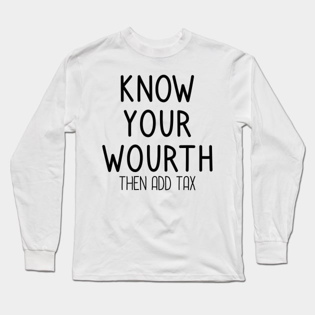 Know Your Worth Then Add Tax Long Sleeve T-Shirt by DragonTees